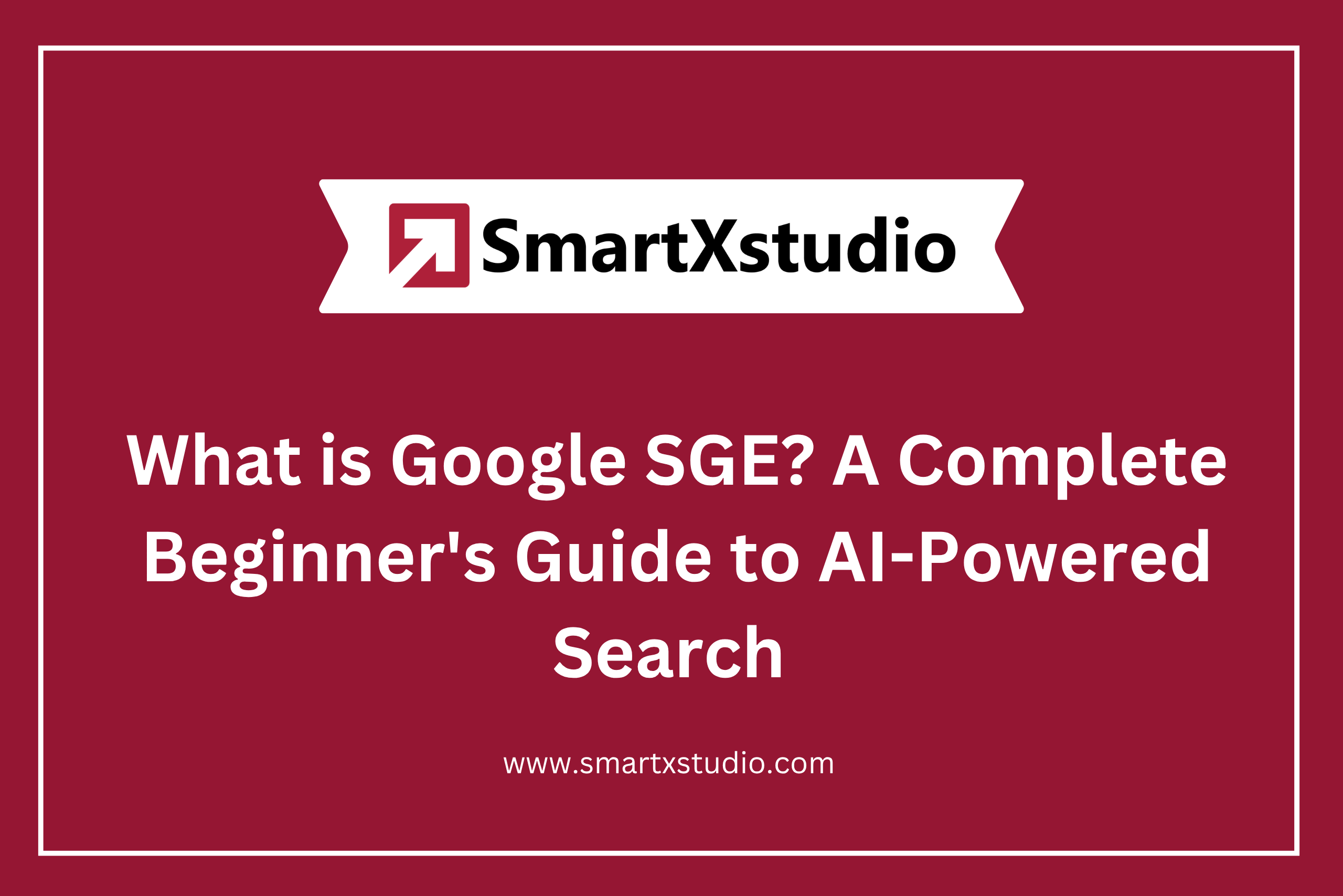 What is Google SGE? A Complete Beginner’s Guide to AI-Powered Search